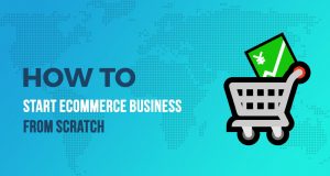 What Do Company Owners Need To Know About Starting an eCommerce Business?